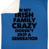 In My Irish Family Crazy Doesn't Skip A Generation Fleece Blanket - Image 4