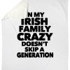 In My Irish Family Crazy Doesn't Skip A Generation Fleece Blanket - Image 5